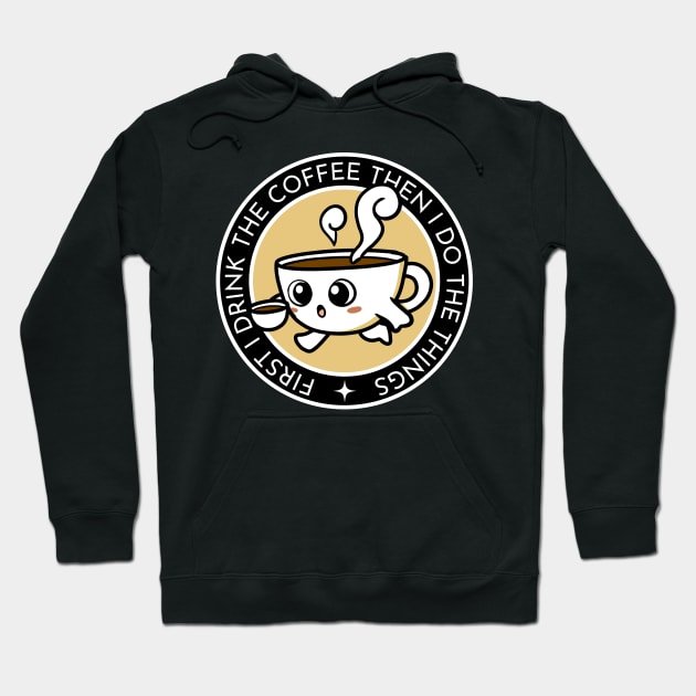 First I Drink the Coffee - Then I Do the Things - Coffee Cup II - Black - Gilmore Hoodie by Fenay-Designs